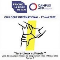Colloque « Tiers-Lieux culturels ? vers de nouveaux modes de coopération entre l’Afrique et la France ? » Friche la Belle de Mai -17 mai.  